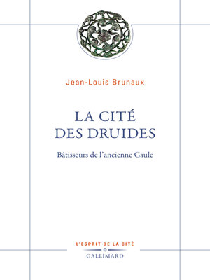 cover image of La Cité des druides. Bâtisseurs de l'ancienne Gaule